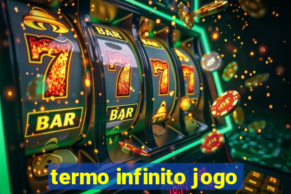 termo infinito jogo